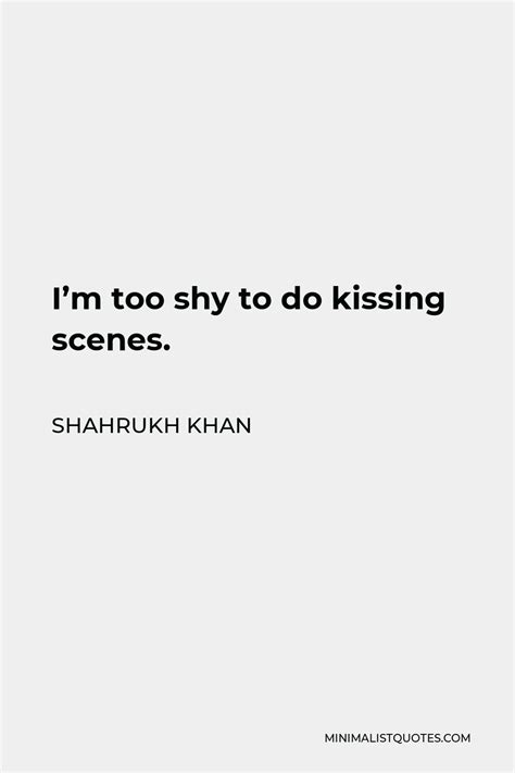 shahrukh khan quote i m too shy to do kissing scenes