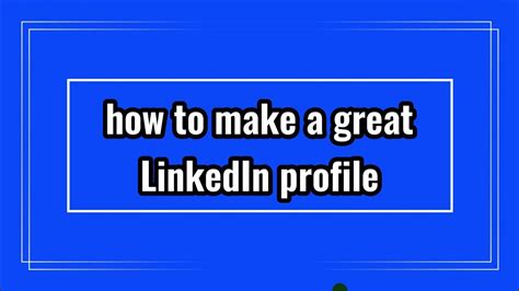 How To Make A Great Linkedin Profile Tips Examples Youtube