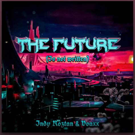 The Future Is Not Written Single By Indy Roztan Spotify
