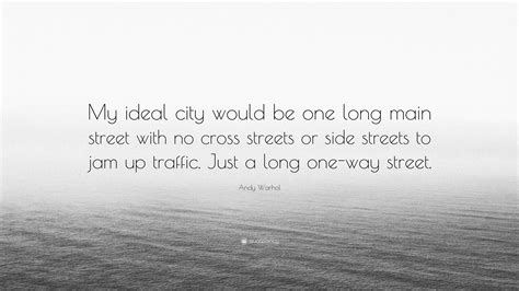 Andy Warhol Quote “my Ideal City Would Be One Long Main Street With No
