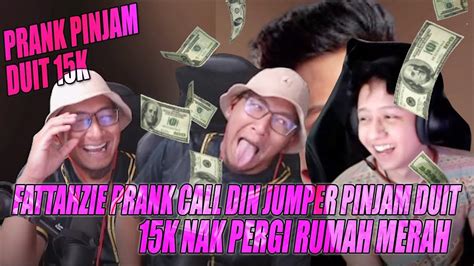 Kelakar Fattahzie Prank Call Din Jumper Pinjam Duit 15k Youtube