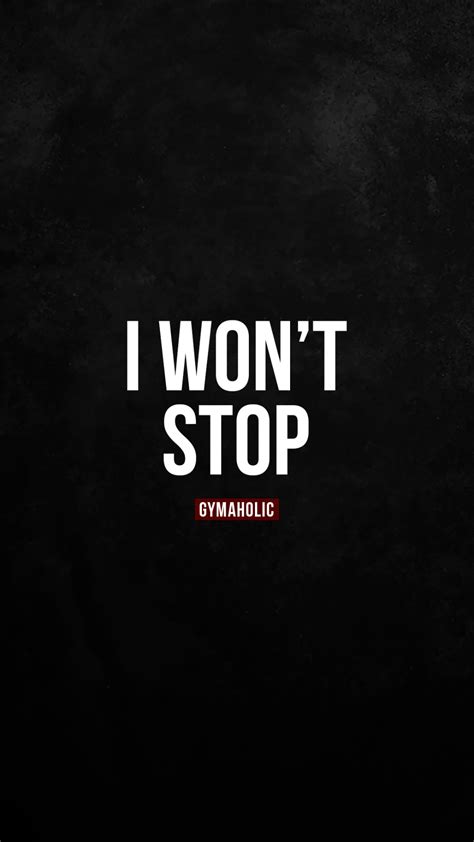 I Wont Stop Gymaholic Fitness App Training Motivation Quotes Motivational Quotes For