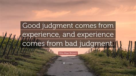 Rita Mae Brown Quote “good Judgment Comes From Experience And