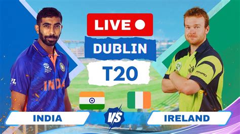 Live Match Today Ind Vs Ire 2nd T20 Ind Vs Ire Live Score