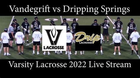 Vandegrift Vs Dripping Springs Varsity Lacrosse 2022 Game Youtube