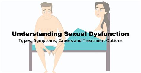 understanding sexual dysfunction types symptoms causes and treatment options