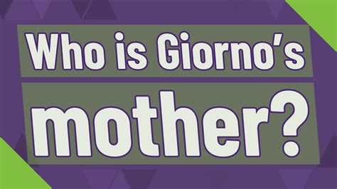 Who Is Giornos Mother Youtube