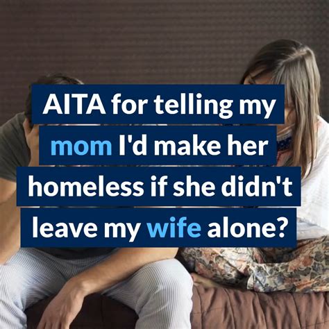 Aita For Telling My Mom Id Make Her Homeless If She Didnt Leave My Wife Alone Reddit