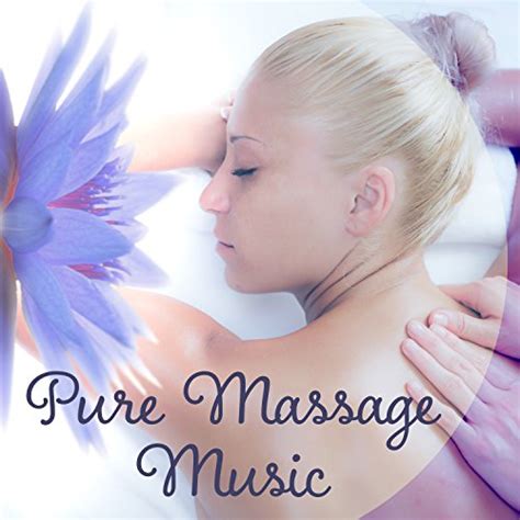 Pure Massage Music Natural Sounds Massage Serenity Spa Music For Relaxation