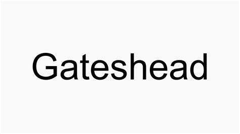 How To Pronounce Gateshead Youtube