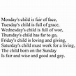 Monday's child is fair of face. Tuesday's child is full of grace ...