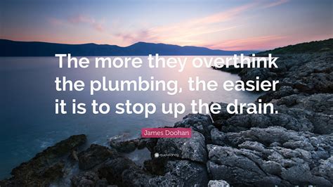 James Doohan Quote The More They Overthink The Plumbing The Easier