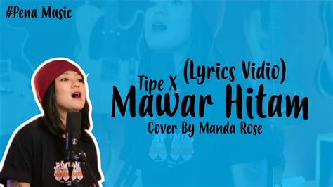 Mawar Hitam Tipe X Cover By Manda Rose Lirik Lagu Lyrics Vidio
