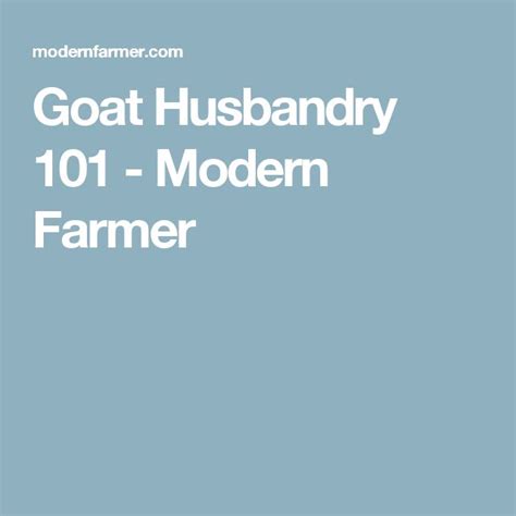 Goat Husbandry 101 Modern Farmer Goats Farmer