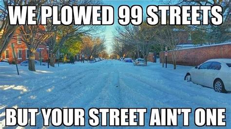 Plowed 99 Streets Cold Weather Funny Cold Weather Quotes Winter Meme Winter Humor Snow Meme