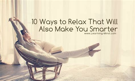 10 Ways To Relax That Will Also Make You Smarter Learning Mind