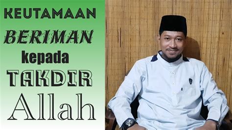 Sebagai tanda kasih dan cinta kita kpd allah. BERIMAN KEPADA TAKDIR ALLAH | KEUTAMAAN BERIMAN KEPADA ...