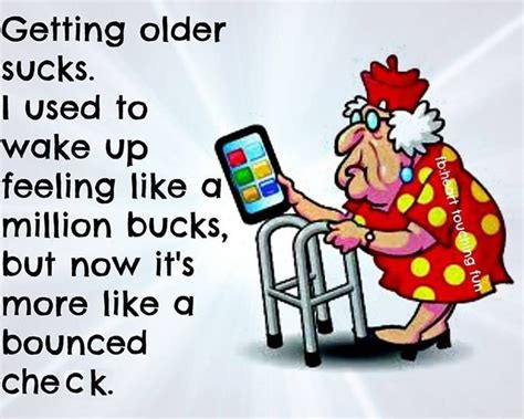 Getting Older Funny Quotes Quote Lol Funny Quote Funny Quotes Age Humor Bouncing Pin