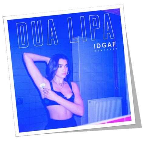 IDGAF Remixes By Dua Lipa Album Preview Watch And Listen The