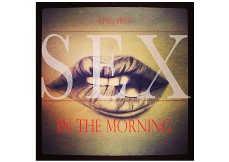 King Hitz “sex In The Morning” Combines Sexual Innuendos And Witty