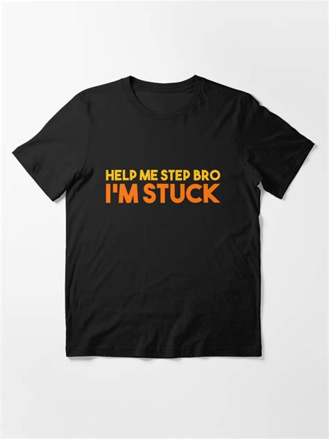 Help Me Step Bro Im Stuck T Shirt For Sale By Egit Redbubble