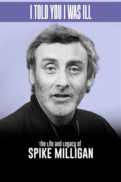I Told You I Was Ill The Life And Legacy Of Spike Milligan 2005 Where