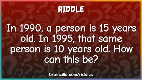 In 1990 A Person Is 15 Years Old In 1995 That Same Person Is 10