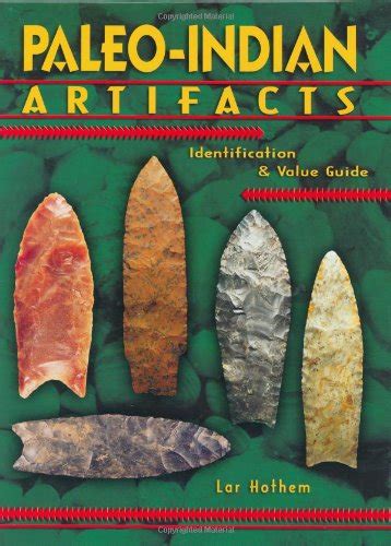 Paleo Indian Artifacts Identification And Value Guide Hothem Lar By