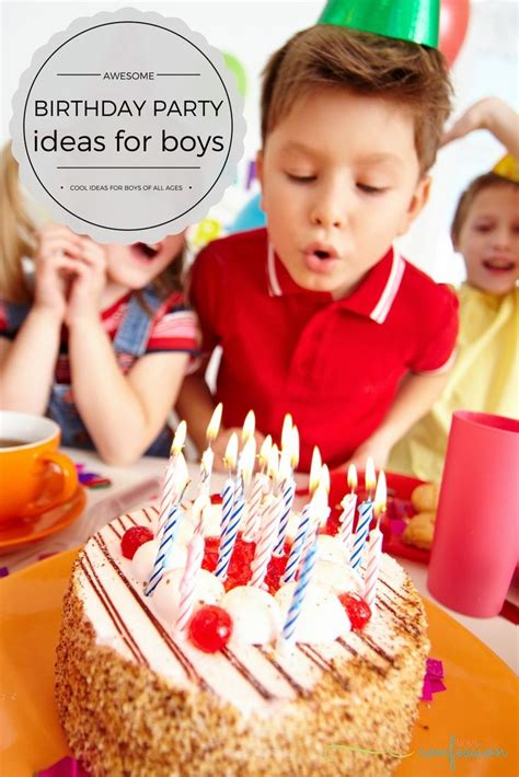 Awesome Birthday Party Ideas For Boys Of All Ages Older Boys Birthday