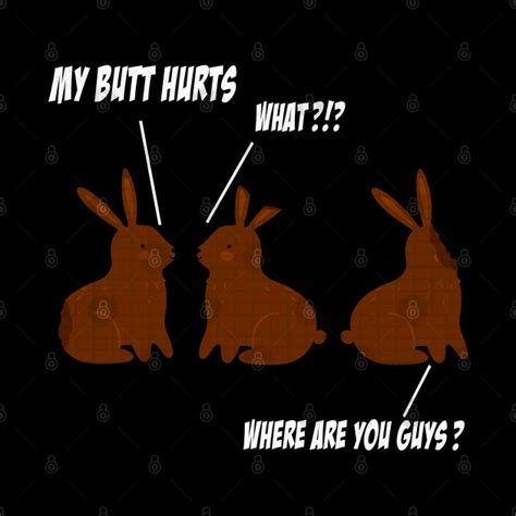 My Butt Hurts Funny Easter Chocolate Bunny Meme Joke T My Butt