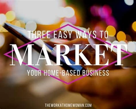 Easy Ways To Market Your Home Based Business