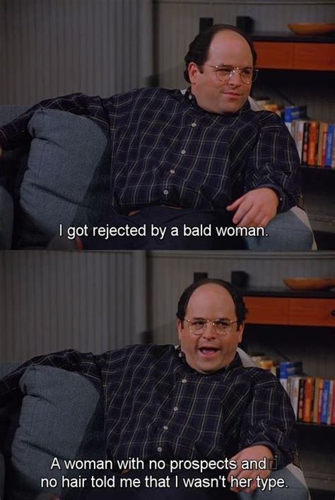 George Costanza After His Date With A Bald Woman “i Got Rejected By