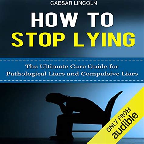 How To Stop Lying The Ultimate Cure Guide For Pathological Liars And