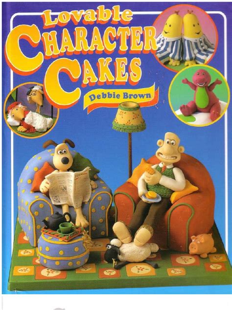 Some simple, some profound, and all essential in today's complex world. Debbie Brown Lovable Character Cakes