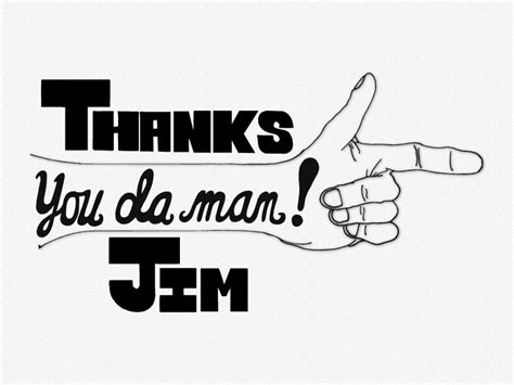 Thanks Jim You Da Man By Ben Stewart On Dribbble