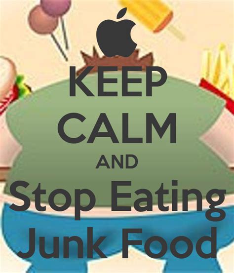 But what if this happens on a regular basis? KEEP CALM AND Stop Eating Junk Food - KEEP CALM AND CARRY ...