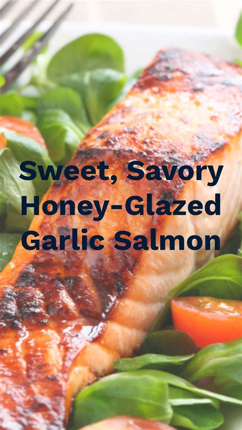 Sweet Savory Honey Glazed Garlic Salmon Salmon Recipes Savory