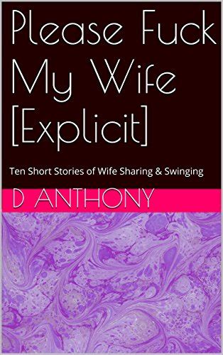 Please Fuck My Wife Explicit Ten Short Stories Of Wife Sharing