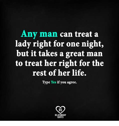 Any Man Can Treat A Lady Right For One Night But It Takes A Great Man