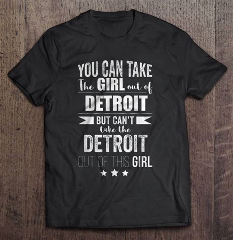 You Can Take The Girl Out Of Detroit But Cant Take The Detroit Out Of