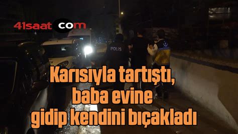 Karısıyla tartıştı baba evine gidip kendini bıçakladı Saat Kocaeli