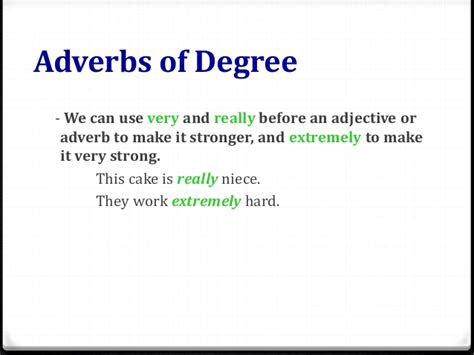 In this post, we learn what adverbs of degree are, and how to use them in a sentence. Adverbs of degree