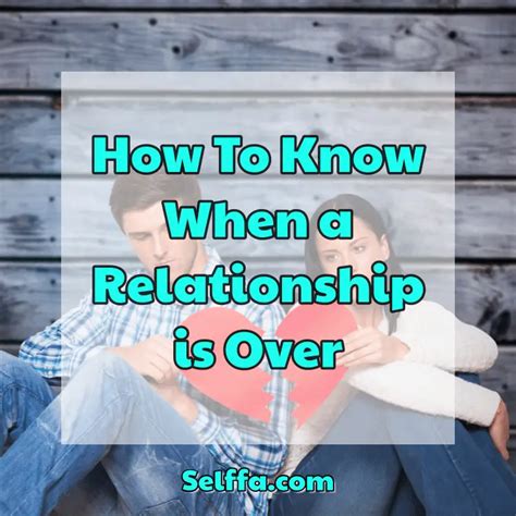 How To Know When A Relationship Is Over Selffa