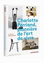 Charlotte Perriand, Pioneer in the Art of Living · Librairie Boutique ...