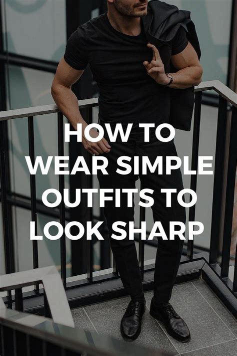 How To Wear Simple Outfits And Look Sharp In 2020 Simple Outfits Men