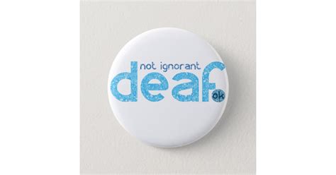 Im Deaf Not Ignorant Awareness 6 Cm Round Badge Zazzle