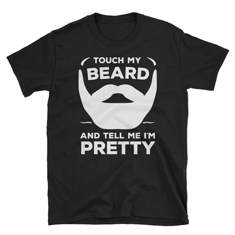 Touch My Beard And Tell Me Im Pretty T Shirt Etsy