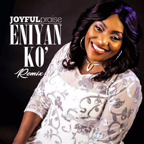 Eniyan Ko Remix Joyful Praise Joyfulpraise17 Gospelnaija