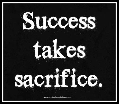 Success Takes Sacrifice Sacrifice Quotes Quotes To Live By Success