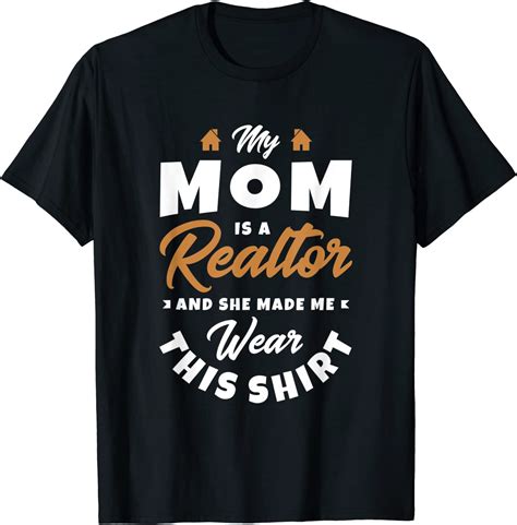 My Mom Is A Realtor And She Real Estate Agent Realtor Ts T Shirt Clothing
